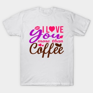 I Love You More Than Coffee T-Shirt